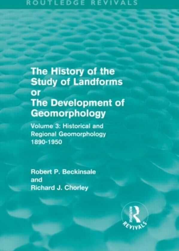 The History of the Study of Landforms - Volume 3 av Robert P. Beckinsale, Richard J. Chorley (Hardcover)