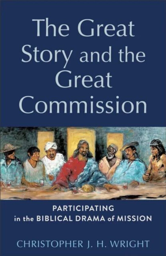 The Great Story and the Great Commission - Participating in the Biblical Drama of Mission av Christopher J. Wright, H. Daniel Zacharias