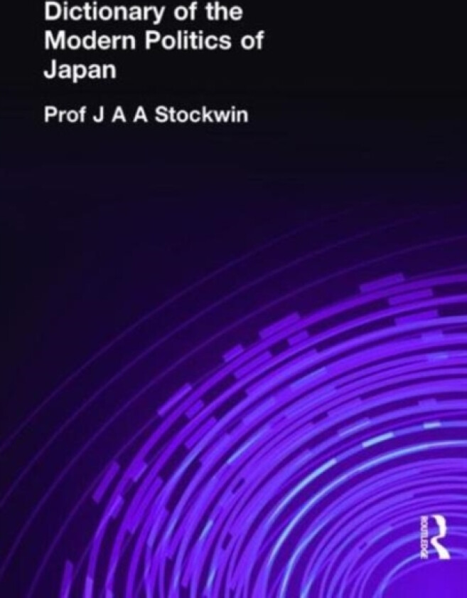 Dictionary of the Modern Politics of Japan av Prof J A A Stockwin, J.A.A. Stockwin (Hardcover)