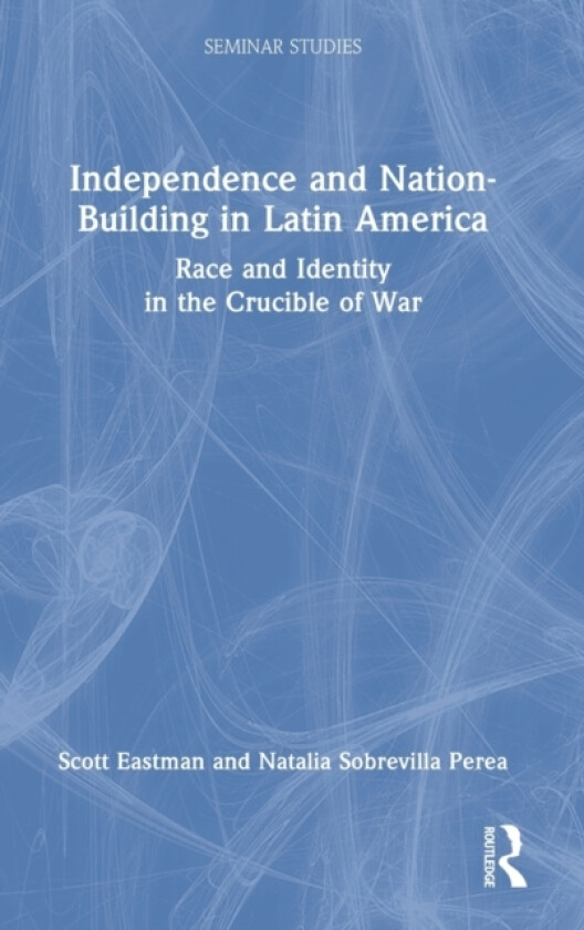 Independence and Nation-Building in Latin America av Scott Eastman, Natalia Sobrevilla Perea (Hardcover)