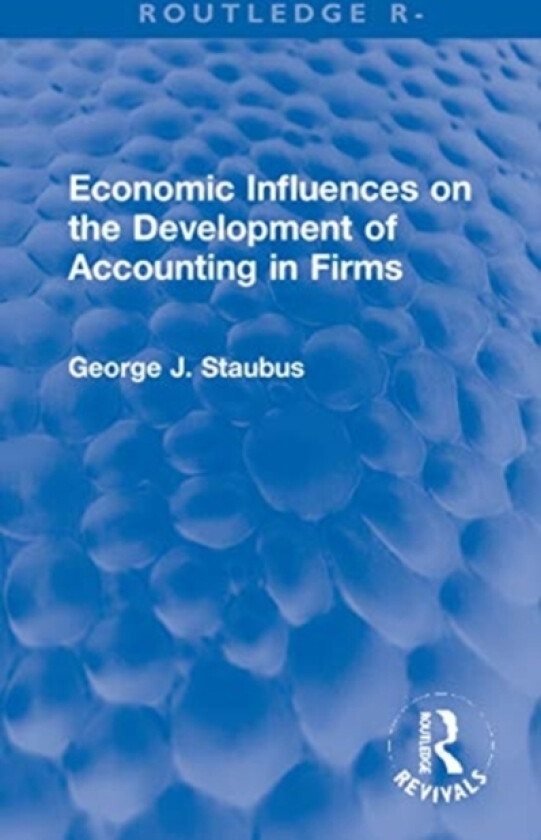 Economic Influences on the Development of Accounting in Firms av George J. Staubus (Hardcover)