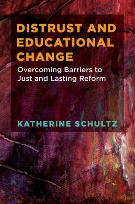 Distrust and Educational Change av Katherine Schultz