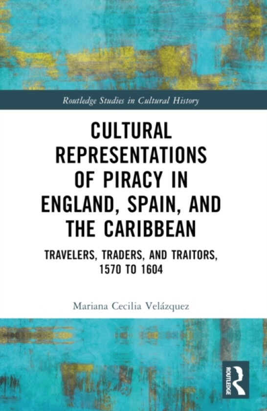 Cultural Representations of Piracy in England, Spain, and the Caribbean av Mariana-Cecilia Velazquez (Paperback)
