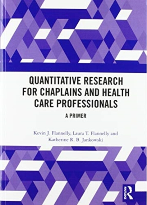 Quantitative Research for Chaplains and Health Care Professionals av Kevin J. Flannelly, Laura T. Flannelly, Katherine R.B. Jankowski (Paperback)