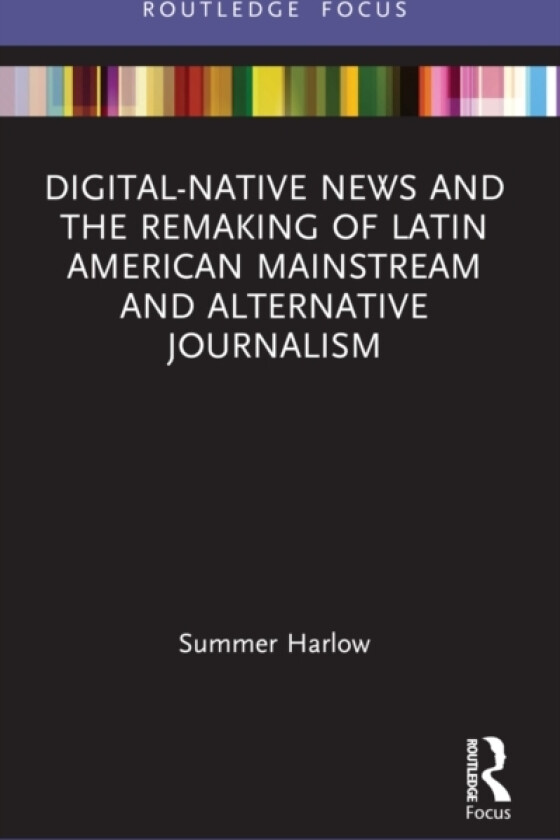 Digital-Native News and the Remaking of Latin American Mainstream and Alternative Journalism av Summer Harlow (Paperback)