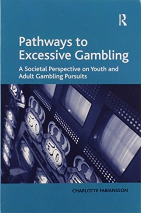 Pathways to Excessive Gambling av Charlotte Fabiansson (Paperback)