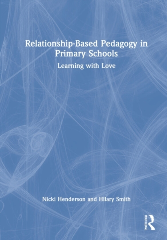 Relationship-Based Pedagogy in Primary Schools av Nicki Henderson, Hilary Smith (Hardcover)