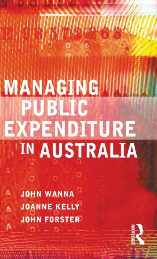 Managing Public Expenditure in Australia av John Wanna, Joanne Kelly, John Forster (Hardcover)