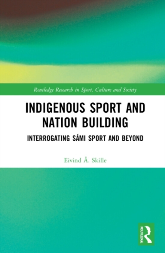 Indigenous Sport and Nation-Building av Eivind A. Skille (Paperback)