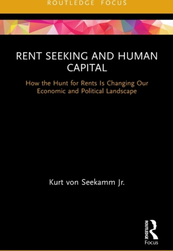 Rent Seeking and Human Capital av Kurt von Seekamm Jr. (Paperback)
