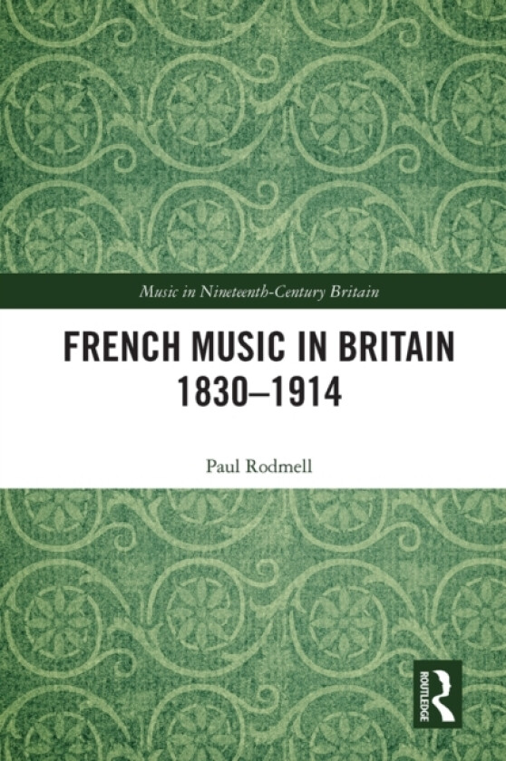 French Music in Britain 1830–1914 av Paul Rodmell (Paperback)