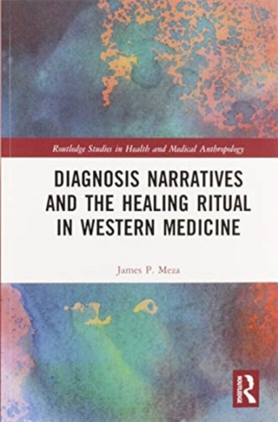 Diagnosis Narratives and the Healing Ritual in Western Medicine av James Meza (Paperback)