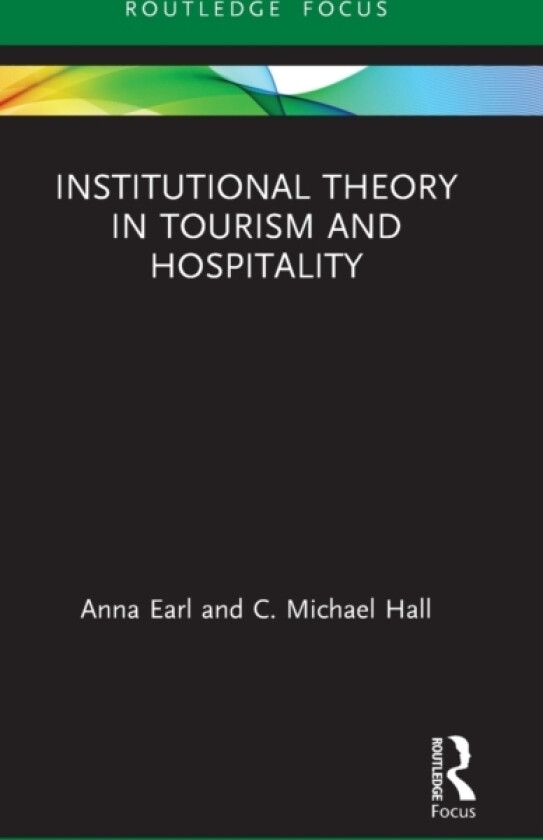 Institutional Theory in Tourism and Hospitality av Anna Earl, C.Michael Hall (Hardcover)