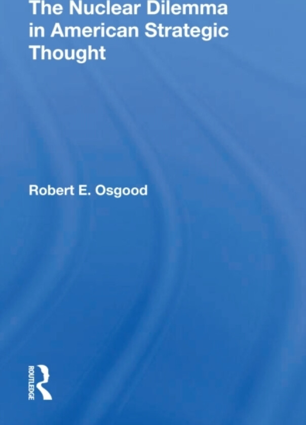 The Nuclear Dilemma In American Strategic Thought av Robert E. Osgood (Paperback)