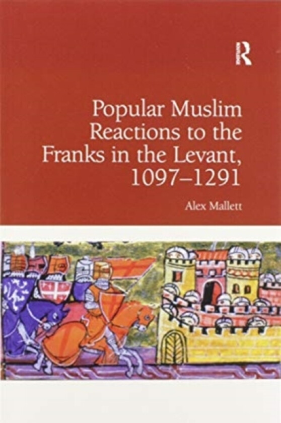 Popular Muslim Reactions to the Franks in the Levant, 1097–1291 av Alex Mallett (Paperback)