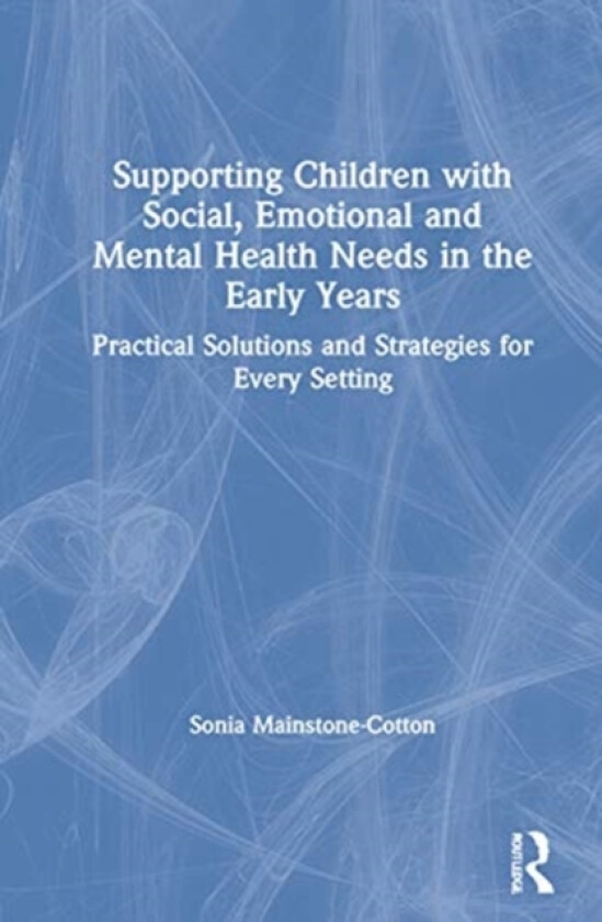 Supporting Children with Social, Emotional and Mental Health Needs in the Early Years av Sonia Mainstone-Cotton (Hardcover)