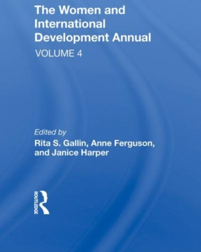 The Women And International Development Annual, Volume 4 av Rita S Gallin, Anne E Ferguson, Janice Harper (Hardcover)