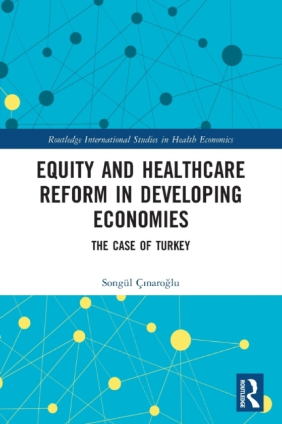 Equity and Healthcare Reform in Developing Economies av Songul Cinaroglu (Paperback)