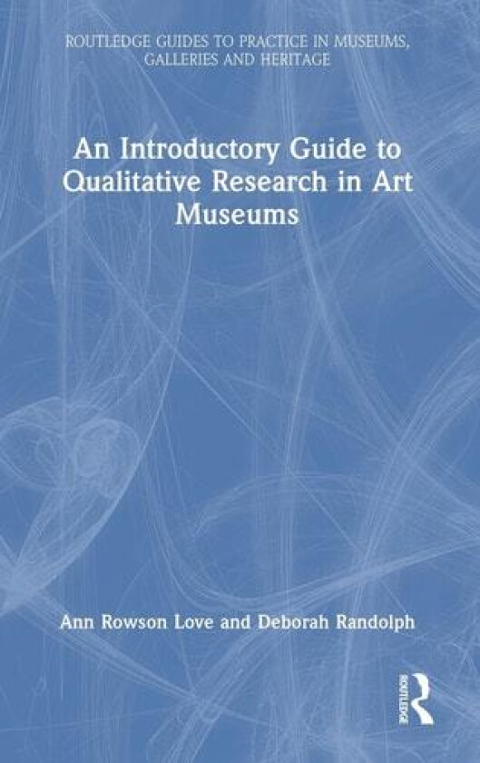 An Introductory Guide to Qualitative Research in Art Museums av Ann Rowson Love, Deborah Randolph (Hardcover)