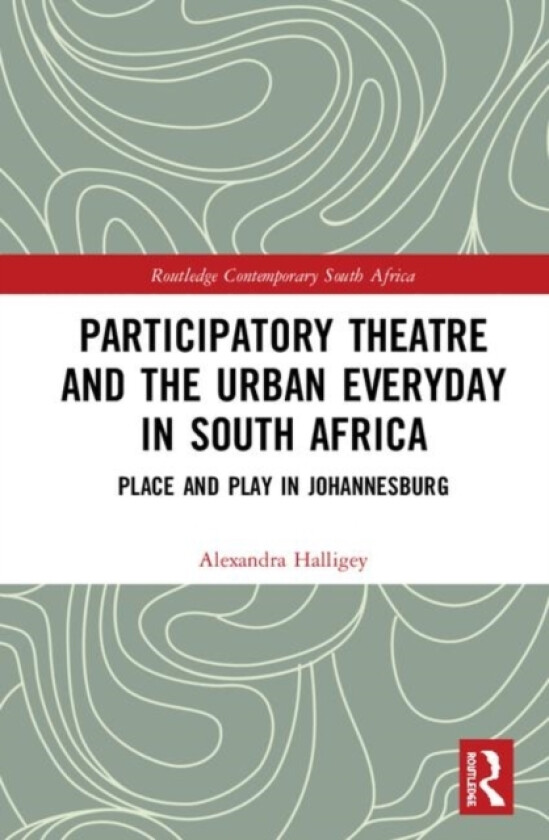 Participatory Theatre and the Urban Everyday in South Africa av Alexandra Halligey (Hardcover)
