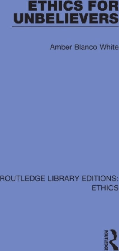 Ethics for Unbelievers av Amber Blanco White (Paperback)