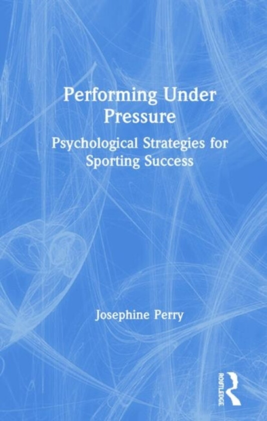 Performing Under Pressure av Josephine Perry (Hardcover)