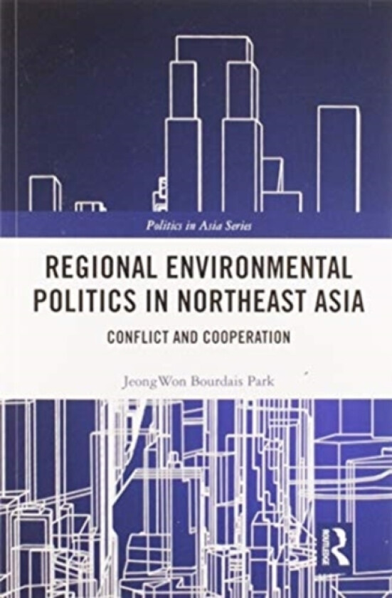 Regional Environmental Politics in Northeast Asia av Jeongwon Bourdais Park (Paperback)