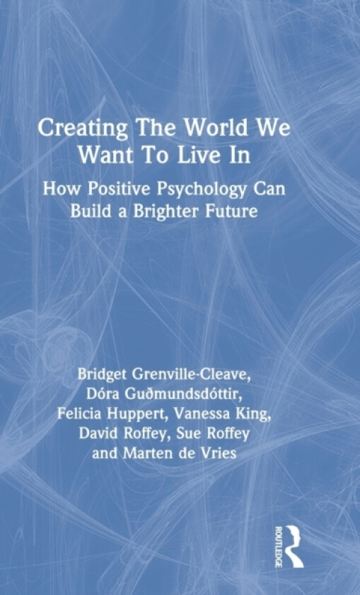 Creating The World We Want To Live In av Bridget Grenville-Cleave, Dora Guðmundsdottir, Felicia Huppert (Hardcover)