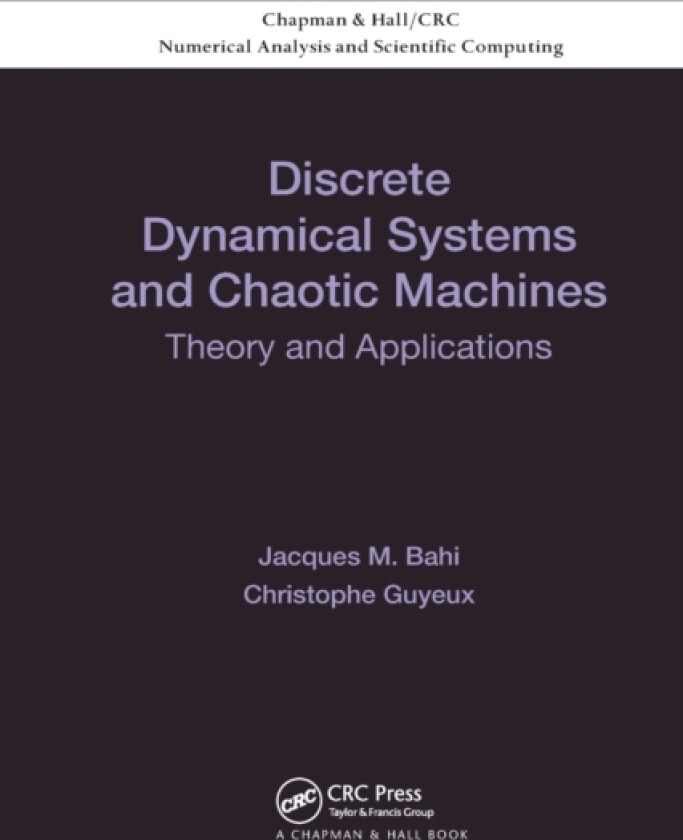 Discrete Dynamical Systems and Chaotic Machines av Jacques Bahi, Christophe Guyeux (Paperback)