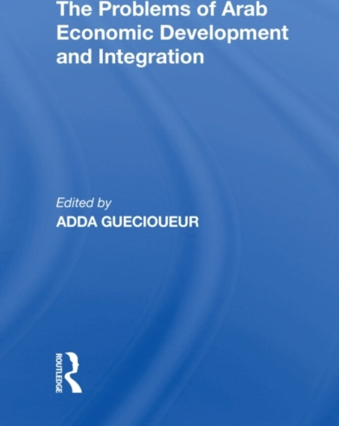 The Problems Of Arab Economic Development And Integration av Adda Guecioueur (Paperback)