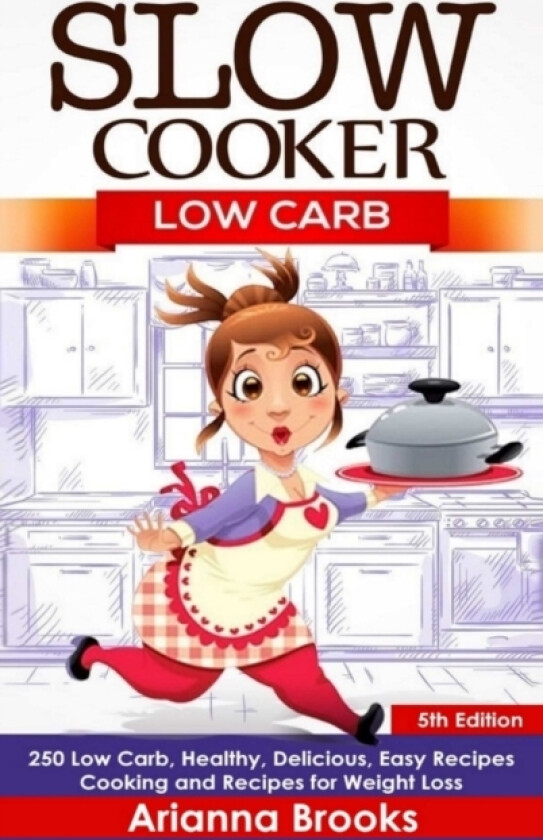 Slow Cooker: Low Carb: 250 Low Carb, Healthy, Delicious, Easy Recipes: Cooking and Recipes for Weight Loss av Arianna Brooks (Hardcover)