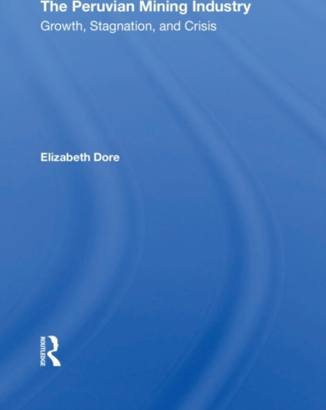 The Peruvian Mining Industry av Elizabeth W Dore (Paperback)