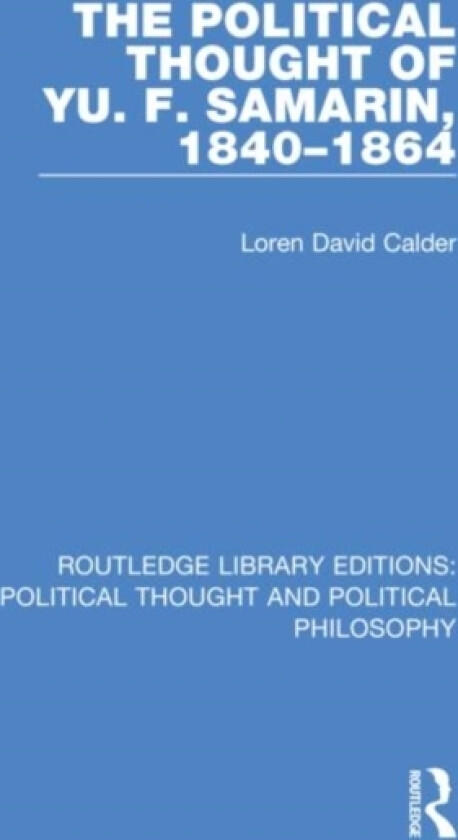 The Political Thought of Yu. F. Samarin, 1840-1864 av Loren David Calder (Hardcover)