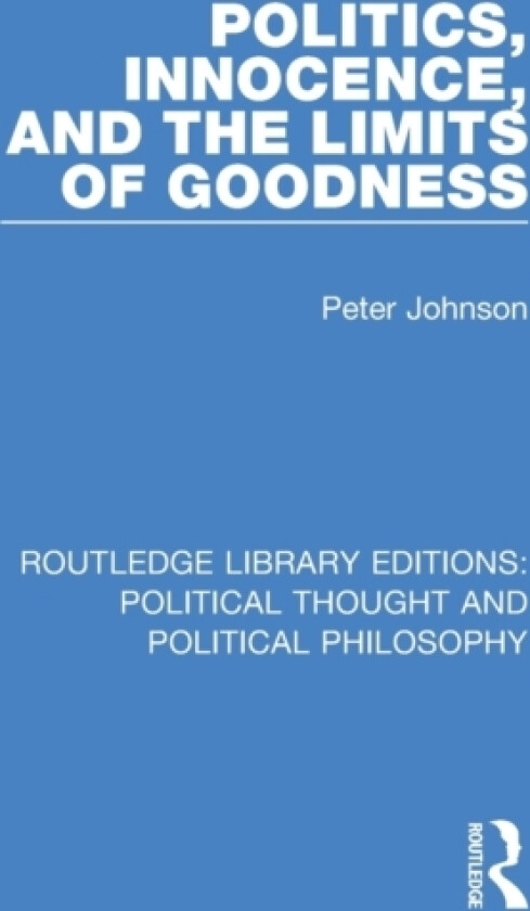 Politics, Innocence, and the Limits of Goodness av Peter Johnson (Paperback)