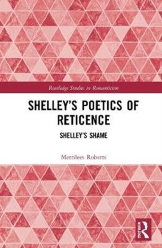 Shelley’s Poetics of Reticence av Merrilees Roberts (Hardcover)