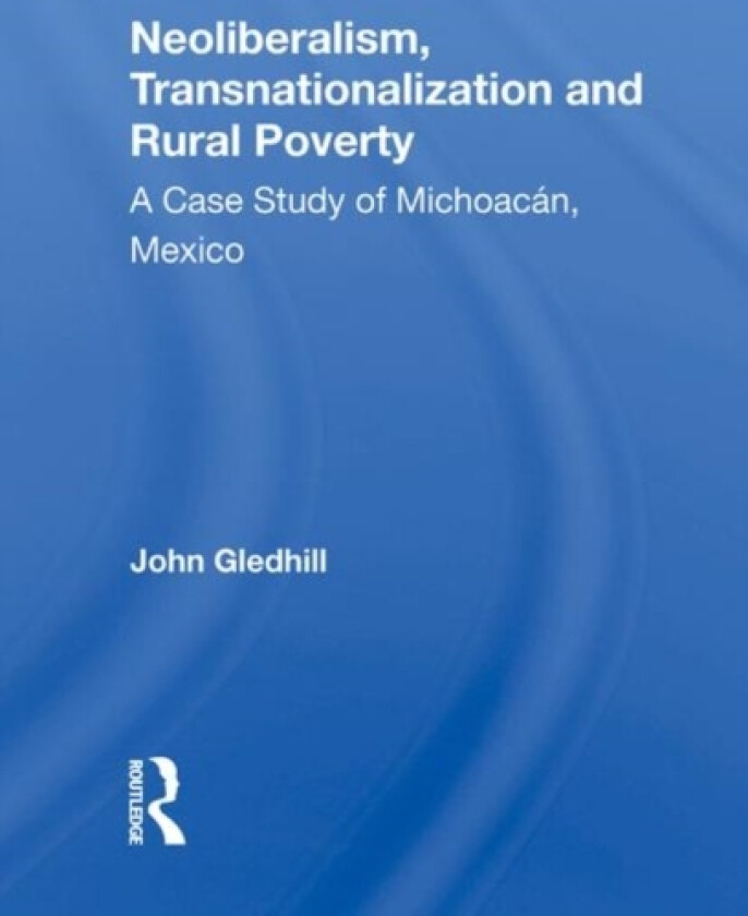 Neoliberalism, Transnationalization And Rural Poverty av John Gledhill (Hardcover)