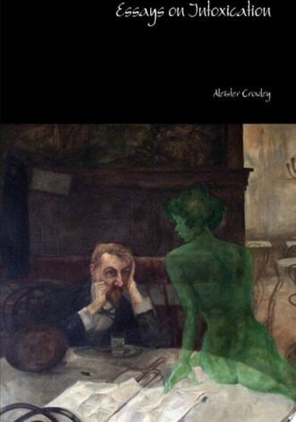 Essays on Intoxication av Aleister Crowley (Hardcover)