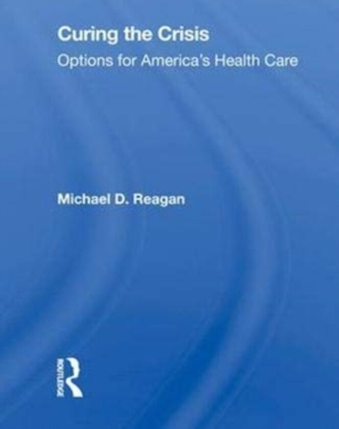Curing The Crisis av Michael D Reagan (Hardcover)
