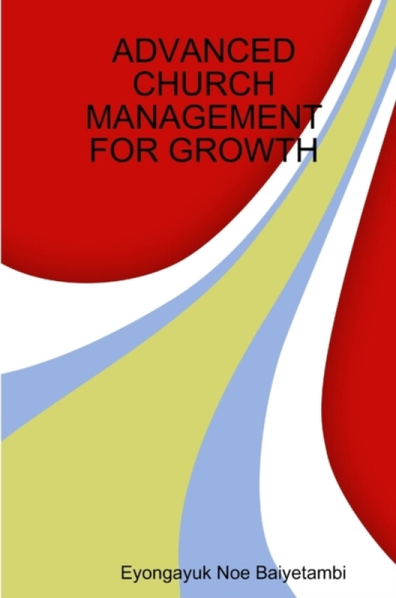 Advanced Church Management for Growth av Eyongayuk Noe Baiyetambi (Paperback)