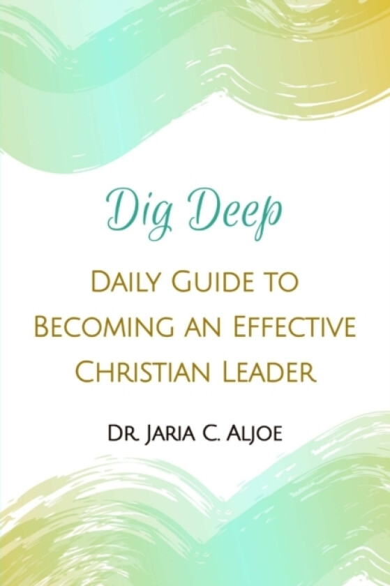 DIG DEEP: Daily Guide to Becoming an Effective Christian Leader av Dr.Jaria C. Aljoe (Paperback)