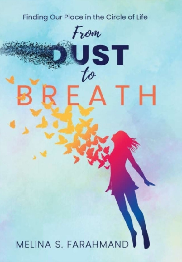 From Dust to Breath: Finding Our Place in the Circle of Life av Melina S. Farahmand (Hardcover)