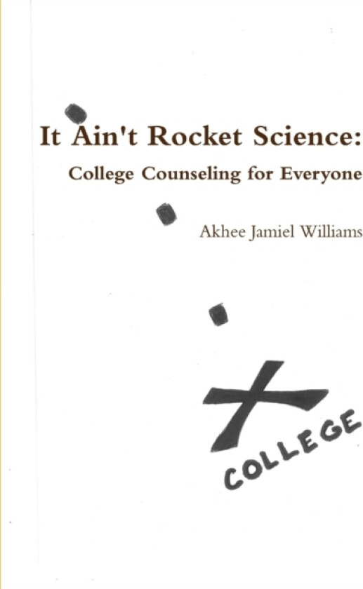 It Ain't Rocket Science: College Counseling for Everyone av Akhee Jamiel Williams (Paperback)