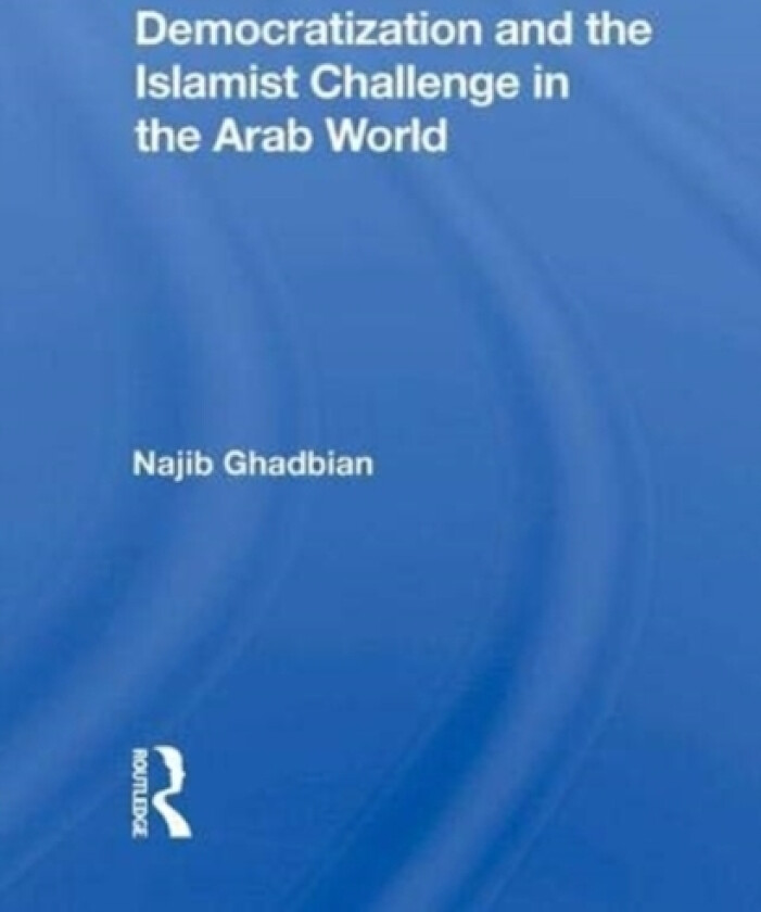 Democratization and the Islamist Challenge in the Arab World av Najib Ghadbian (Hardcover)