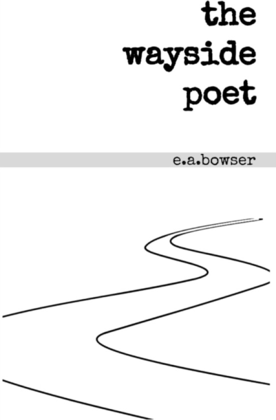 The wayside poet av E a Bowser (Hardcover)