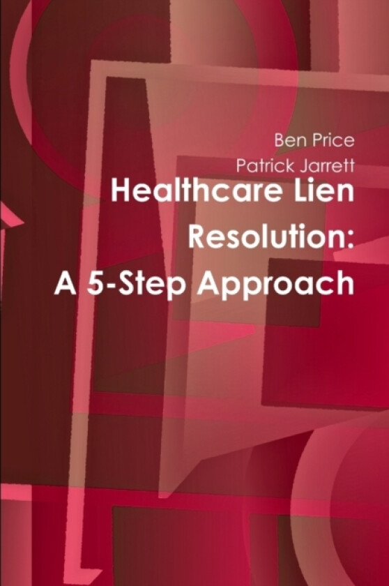 Healthcare Lien Resolution: A 5-Step Approach av Ben Price, Patrick Jarrett (Paperback)