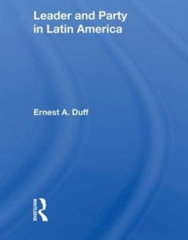 Leader and Party in Latin America av Ernest A. Duff (Hardcover)