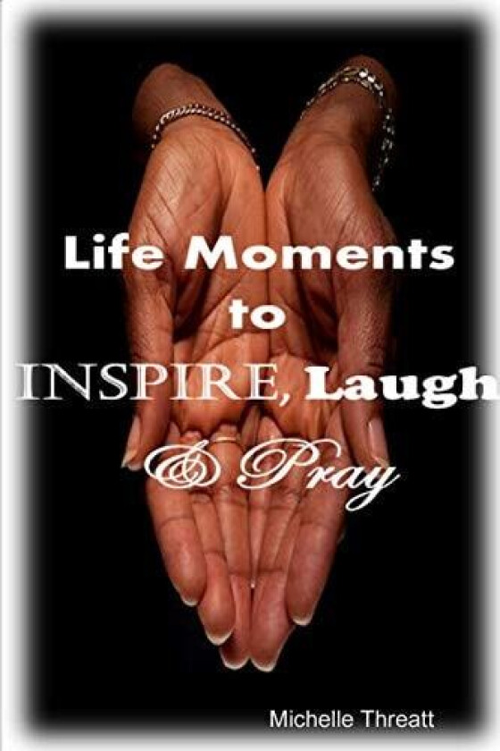 Life Moments to Inspire, Laugh & Pray av Michelle Threatt (Paperback)