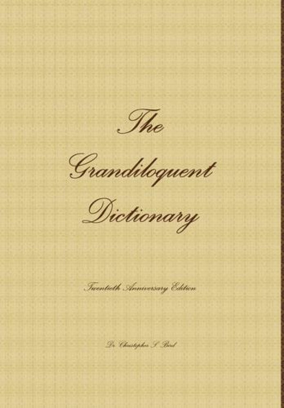 The Grandiloquent Dictionary - Twentieth Anniversary Edition av Christopher S Bird (Hardcover)