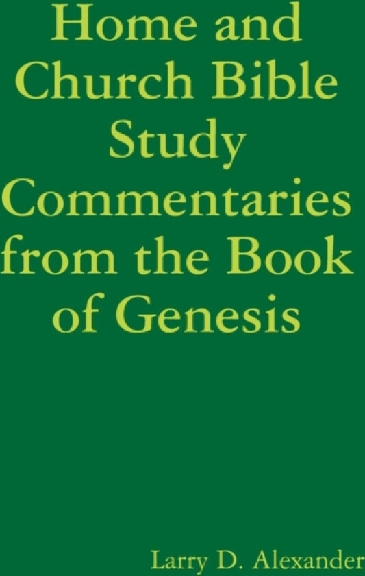 Home and Church Bible Study Commentaries from the Book of Genesis av Larry D Alexander (Paperback)