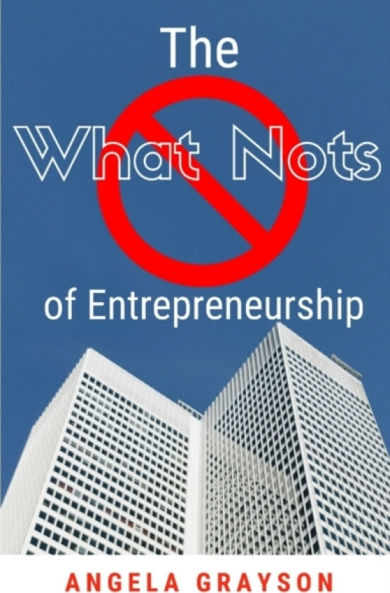 The What Nots of Entrepreneurship av Angela Grayson (Paperback)